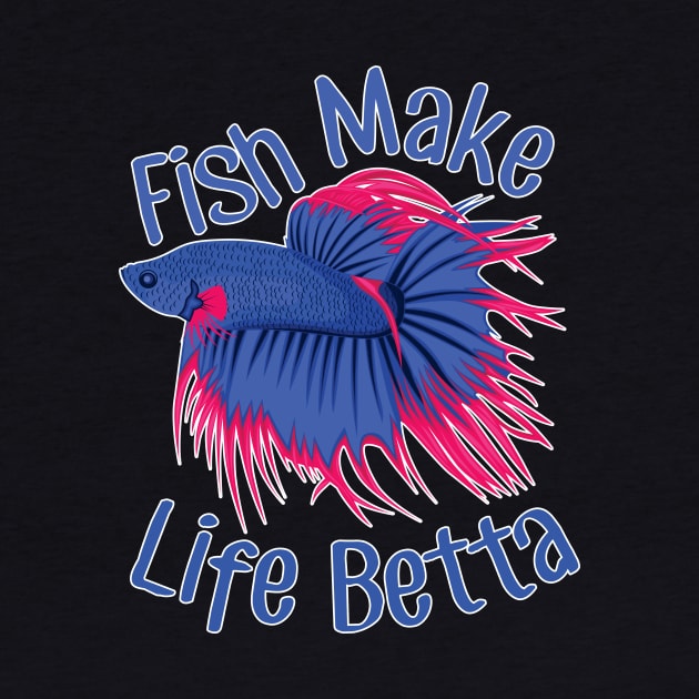 Fish Make Life Betta by Psitta
